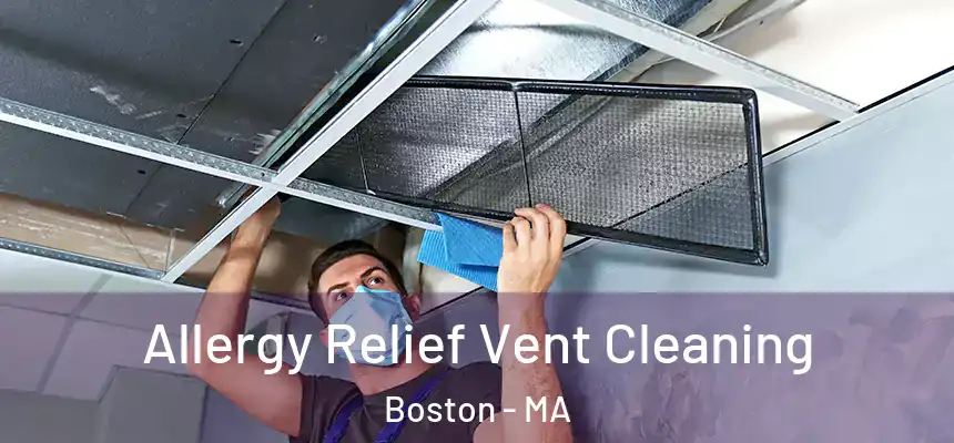  Allergy Relief Vent Cleaning Boston - MA