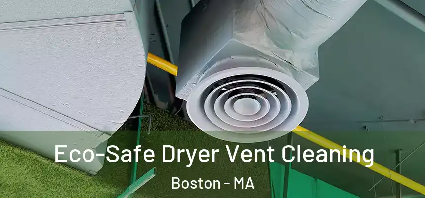  Eco-Safe Dryer Vent Cleaning Boston - MA