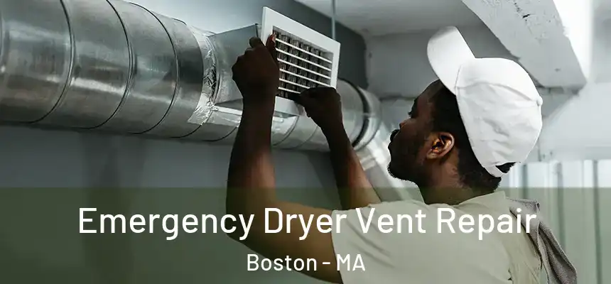 Emergency Dryer Vent Repair Boston - MA