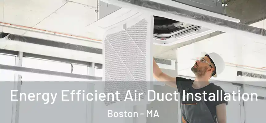  Energy Efficient Air Duct Installation Boston - MA