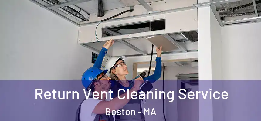 Return Vent Cleaning Service Boston - MA