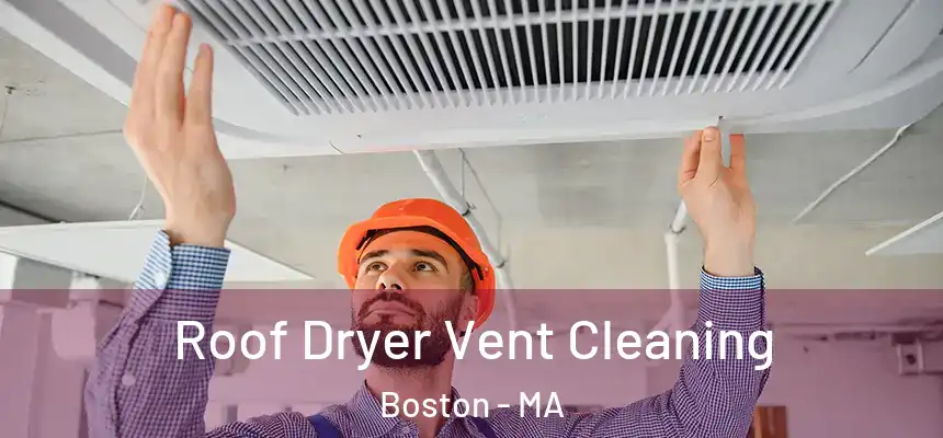 Roof Dryer Vent Cleaning Boston - MA