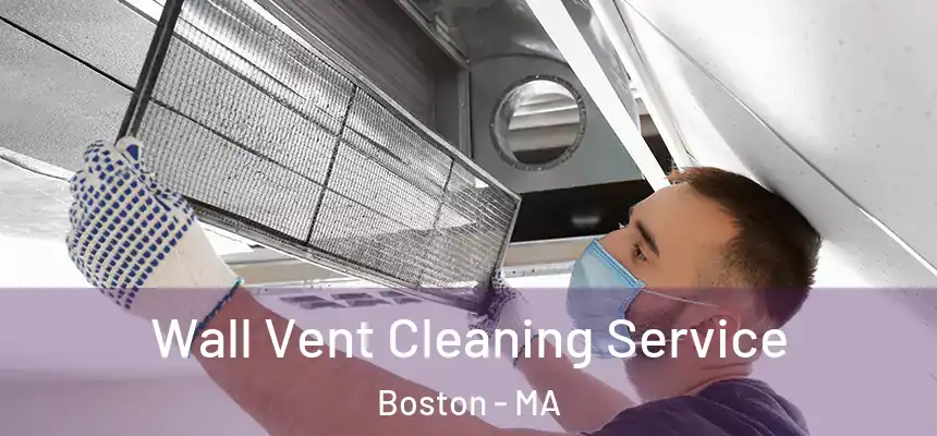 Wall Vent Cleaning Service Boston - MA