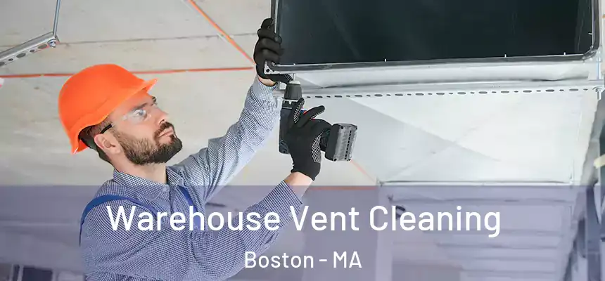 Warehouse Vent Cleaning Boston - MA