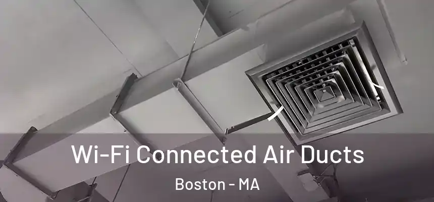  Wi-Fi Connected Air Ducts Boston - MA
